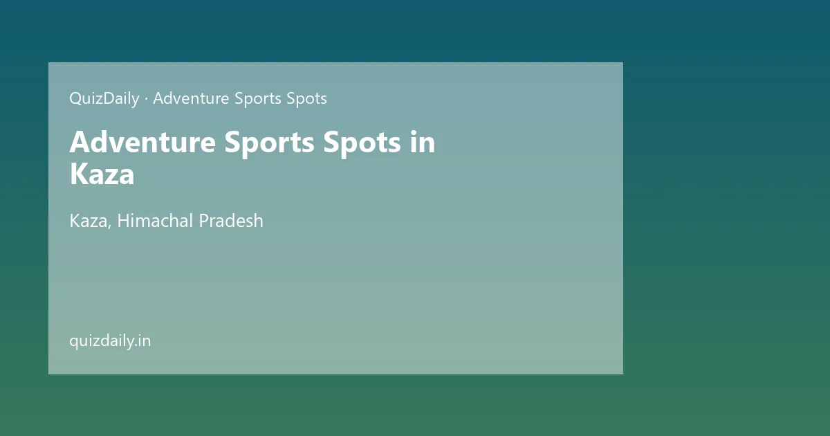 Adventure Sports Spots in Kaza, Himachal Pradesh — City Guide