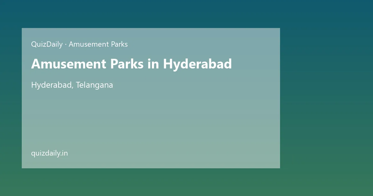 Amusement Parks in Hyderabad, Telangana — City Guide