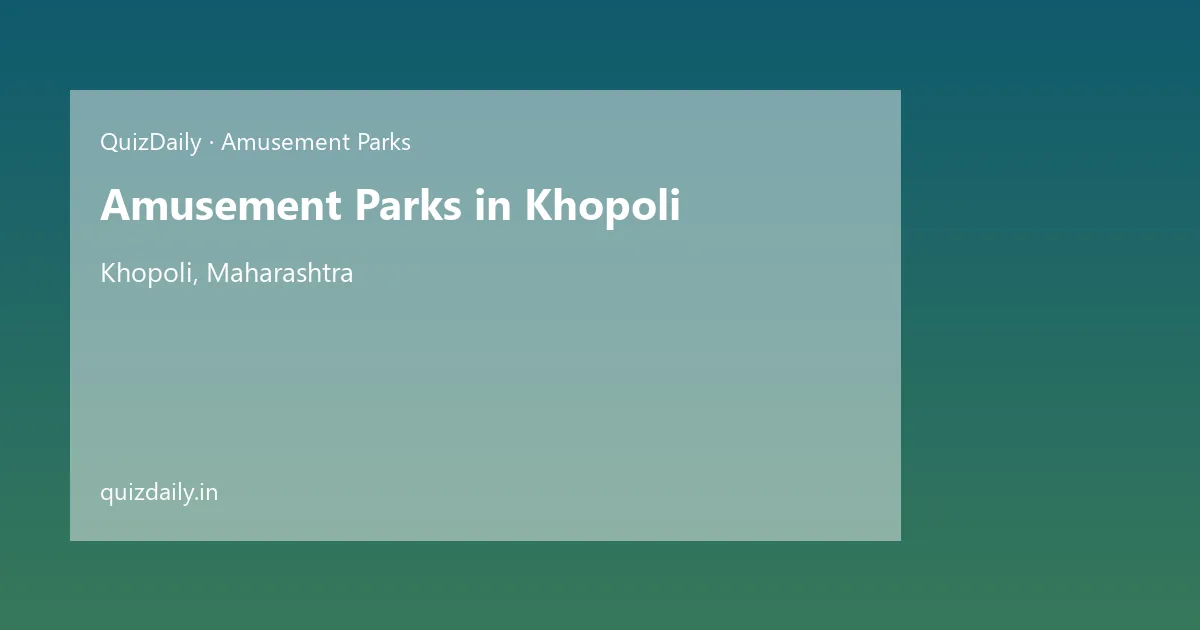 Amusement Parks in Khopoli, Maharashtra — City Guide