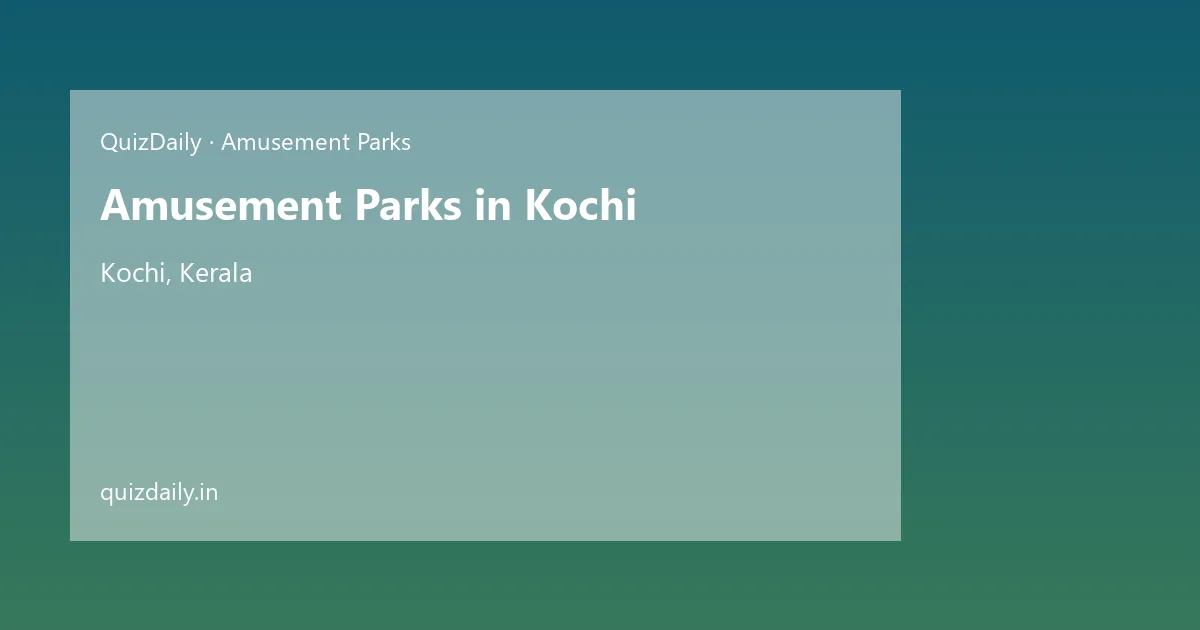 Amusement Parks in Kochi, Kerala — City Guide