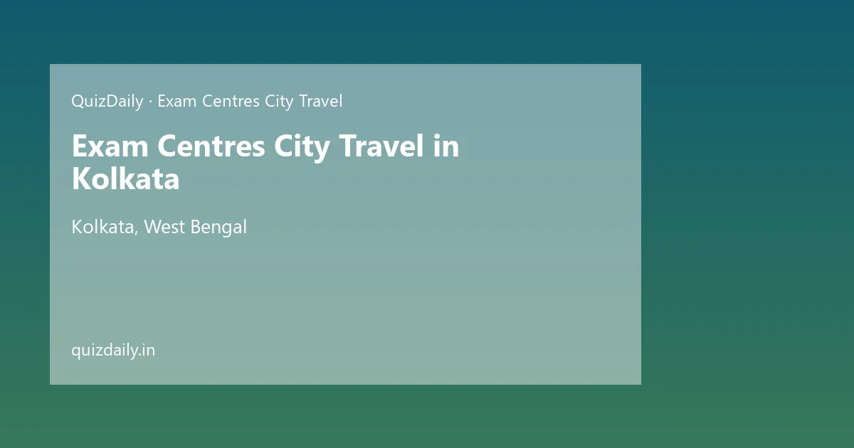 Exam Centres City Travel in Kolkata, West Bengal — City Guide