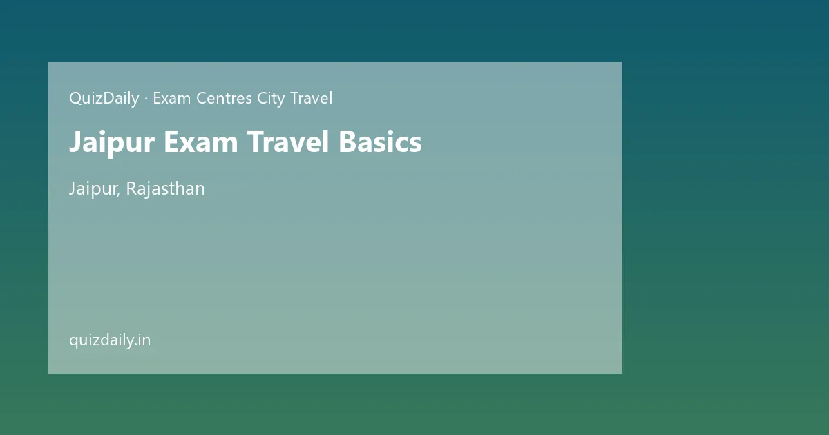 Jaipur Exam Travel Basics, Jaipur — Timings, Tickets & Travel Guide