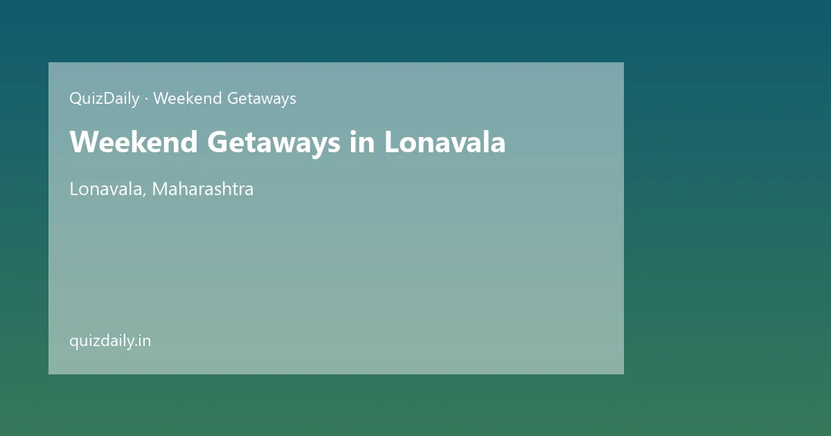 Weekend Getaways in Lonavala, Maharashtra — City Guide