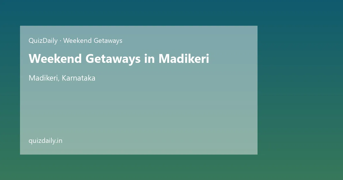 Weekend Getaways in Madikeri, Karnataka — City Guide