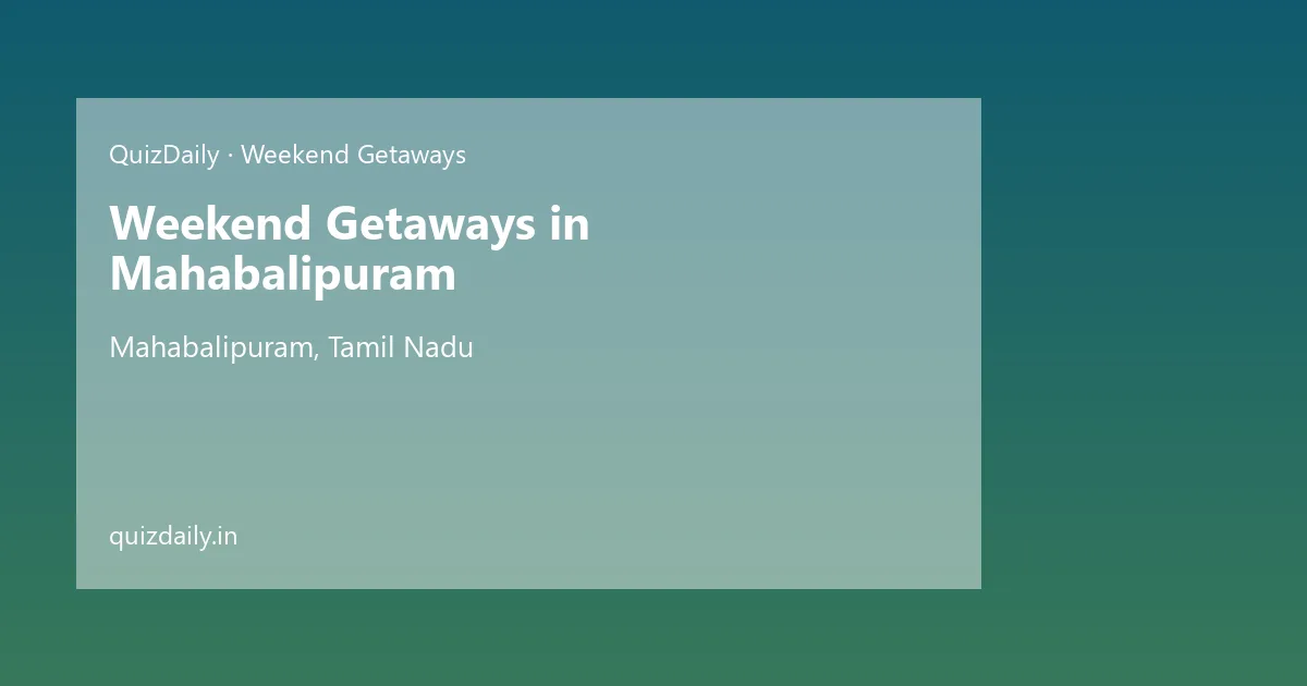 Weekend Getaways in Mahabalipuram, Tamil Nadu — City Guide