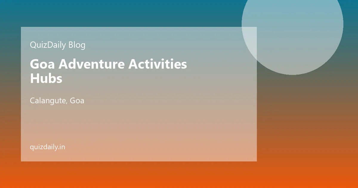 Goa Adventure Activities Hubs, Calangute — Timings, Ticket Price, Attractions & Travel Guide