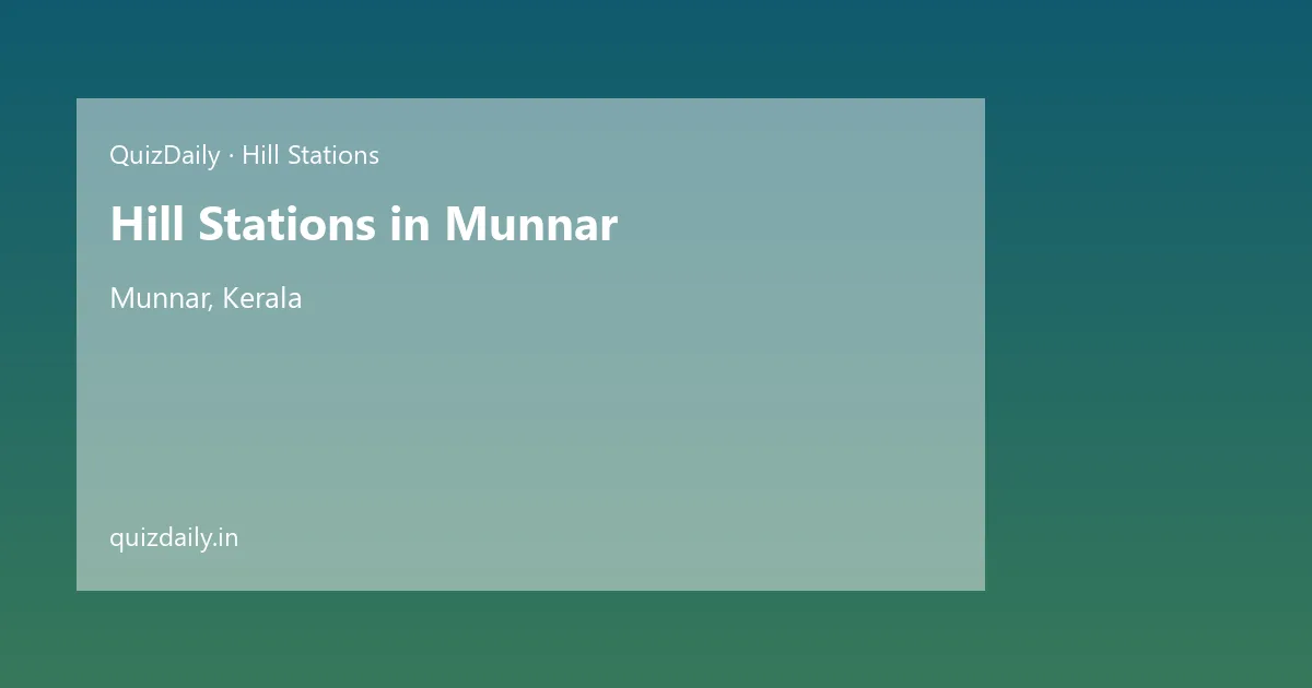 Hill Stations in Munnar, Kerala — City Guide