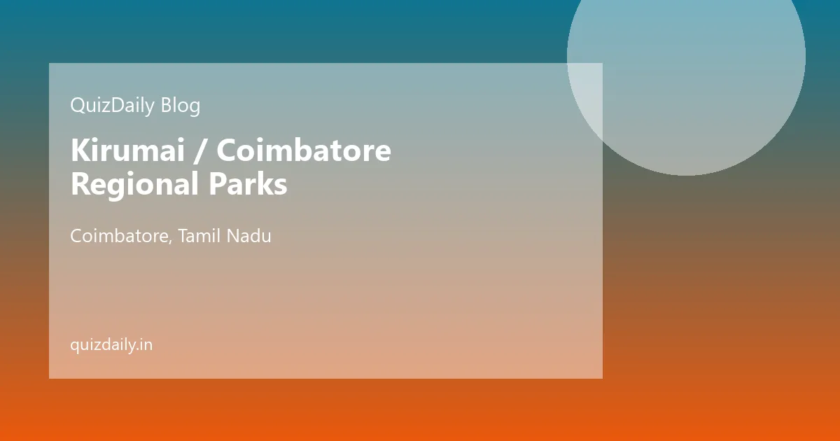 Kirumai / Coimbatore Regional Parks, Coimbatore — Timings, Ticket Price, Attractions & Travel Guide
