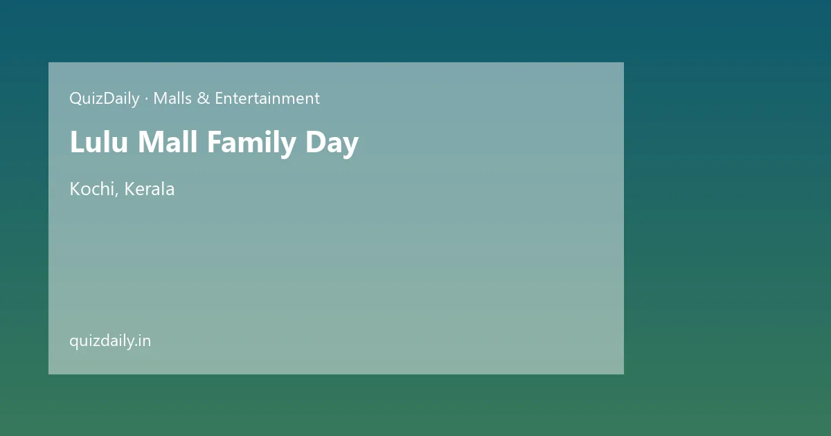 Lulu Mall Family Day, Kochi — Timings, Tickets & Travel Guide