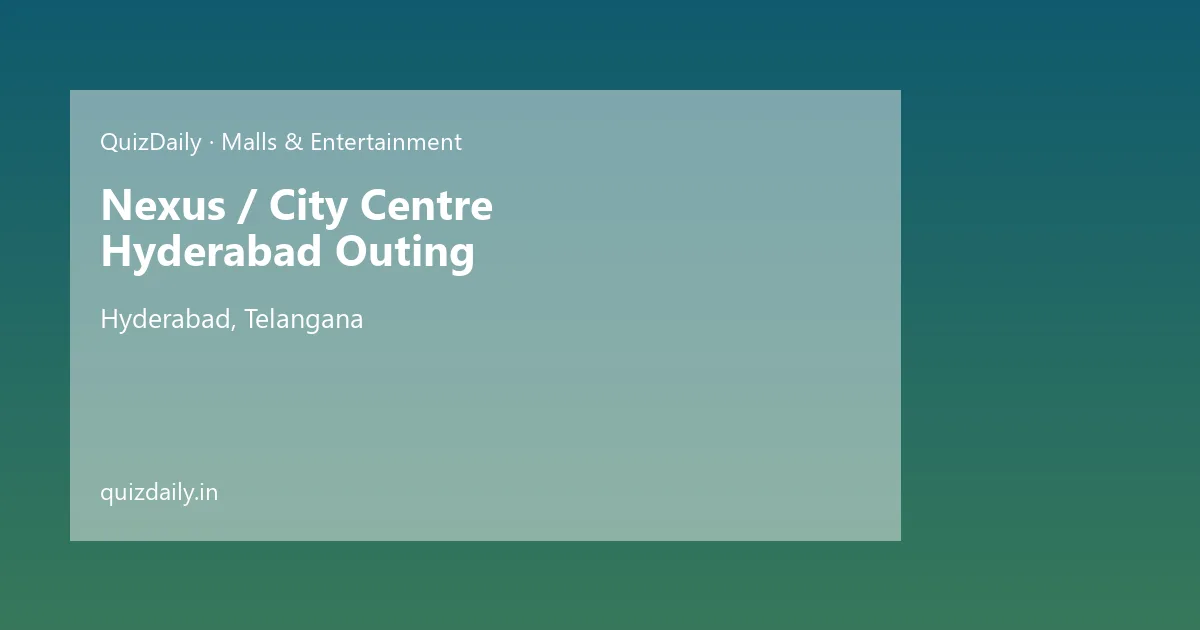 Nexus / City Centre Hyderabad Outing, Hyderabad — Timings, Tickets & Travel Guide