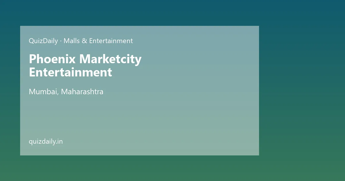 Phoenix Marketcity Entertainment, Mumbai — Timings, Tickets & Travel Guide