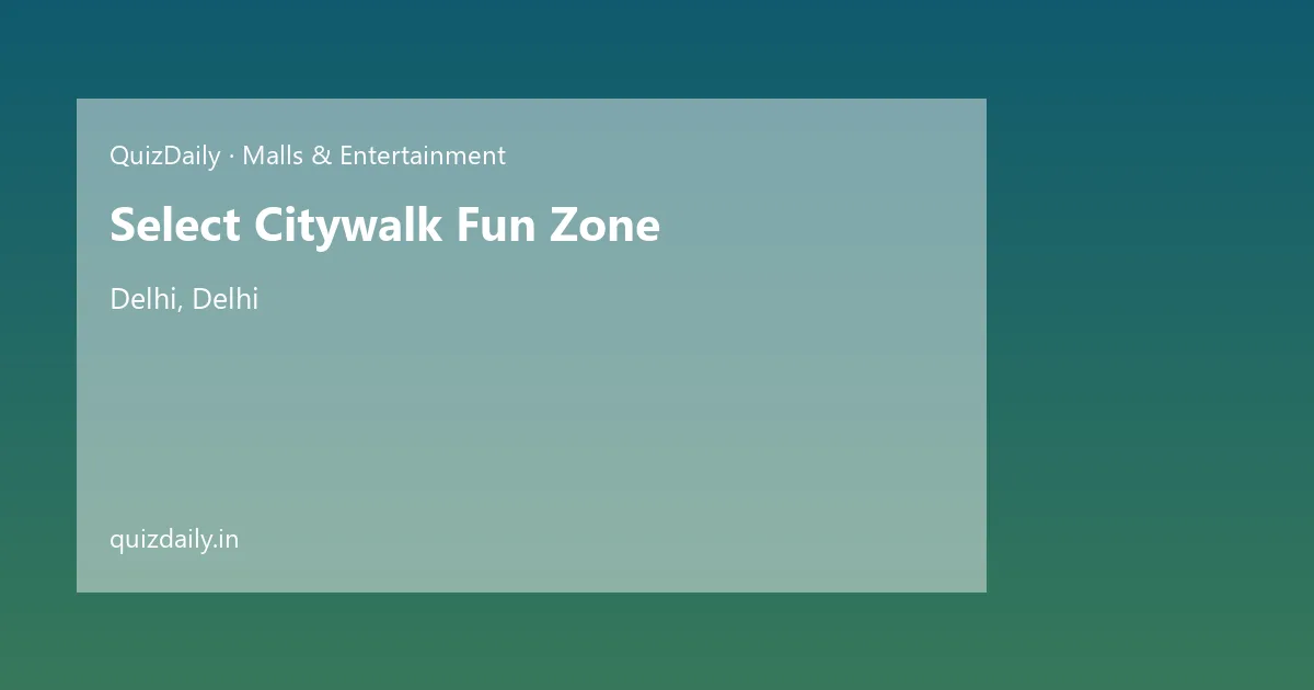 Select Citywalk Fun Zone, Delhi — Timings, Tickets & Travel Guide