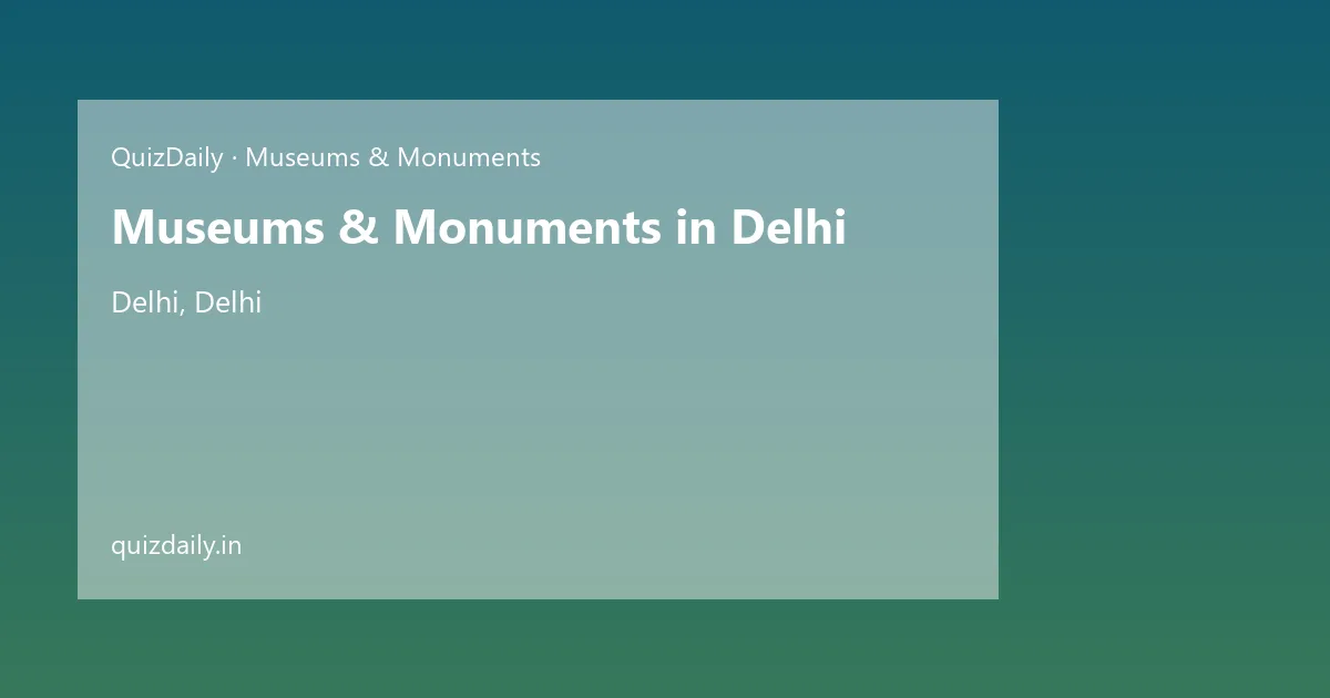 Museums & Monuments in Delhi, Delhi — City Guide