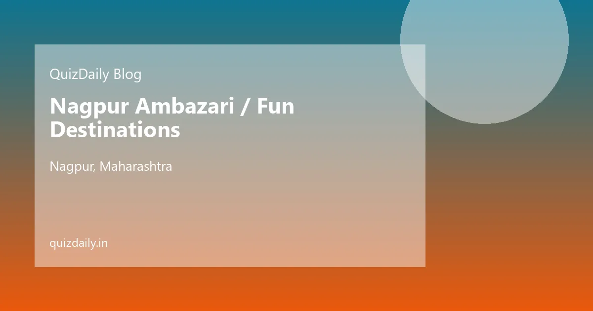 Nagpur Ambazari / Fun Destinations, Nagpur — Timings, Ticket Price, Attractions & Travel Guide