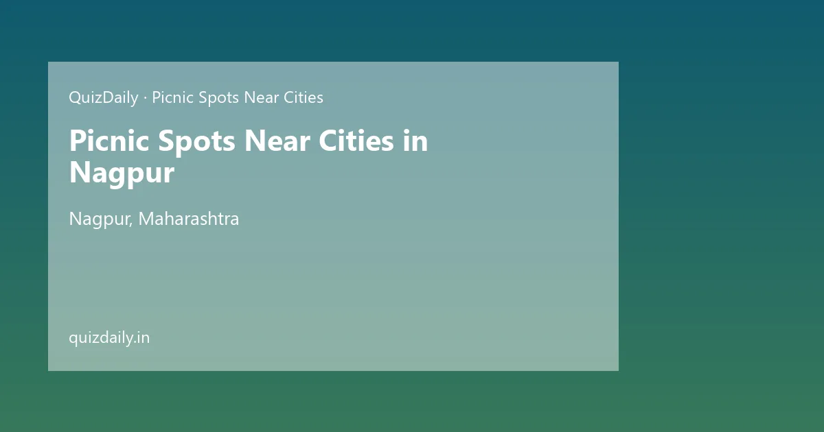 Picnic Spots Near Cities in Nagpur, Maharashtra — City Guide