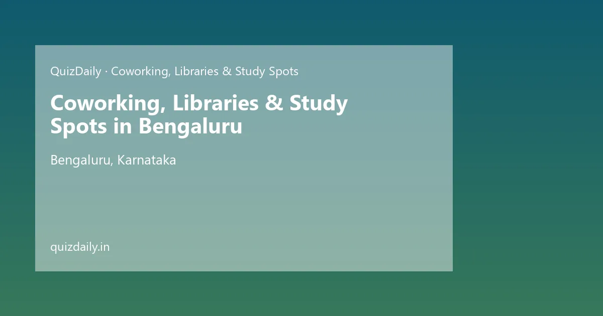 Coworking, Libraries & Study Spots in Bengaluru, Karnataka — City Guide