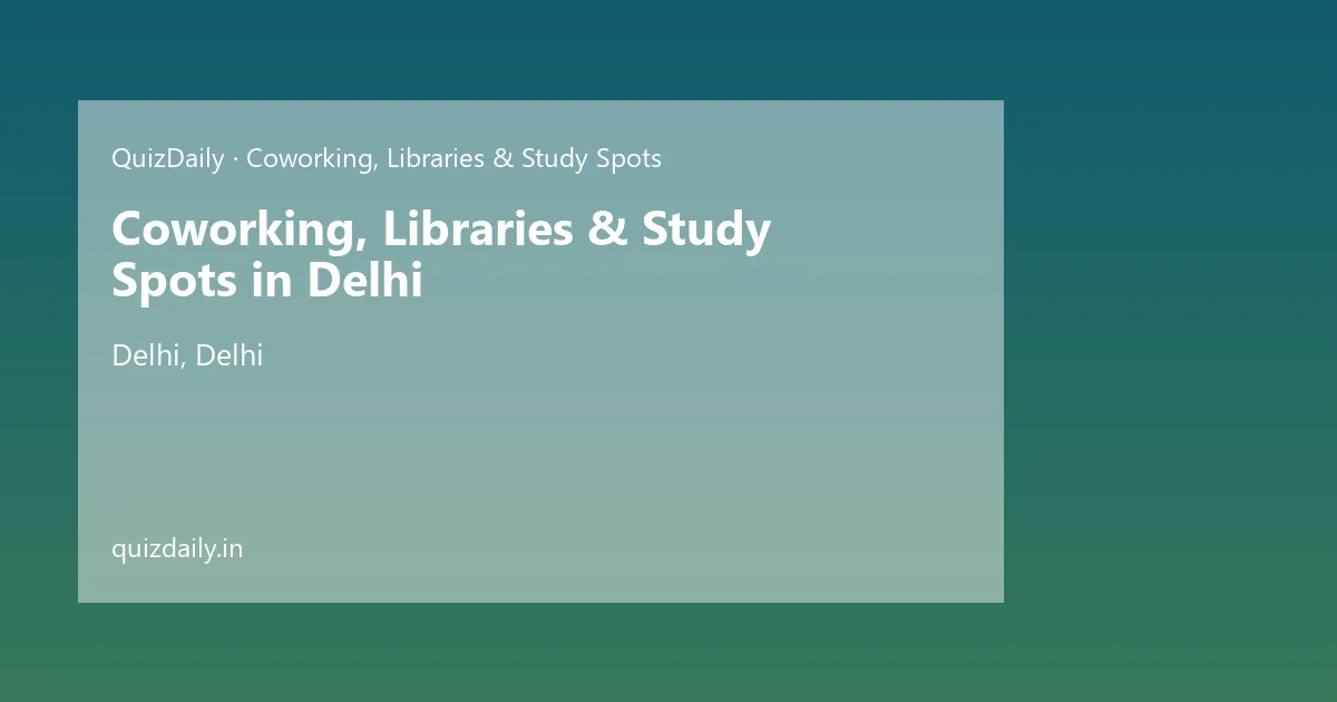 Coworking, Libraries & Study Spots in Delhi, Delhi — City Guide