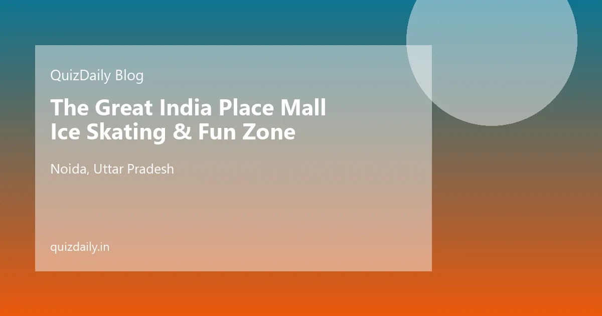 The Great India Place Mall Ice Skating & Fun Zone, Noida — Timings, Ticket Price, Attractions & Travel Guide