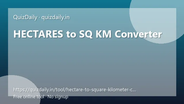 HECTARES to SQ KM Converter free tool